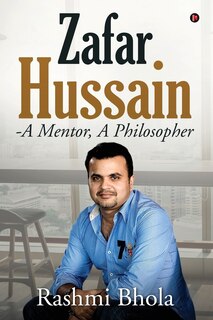 Front cover_Zafar Hussain - A Mentor, A Philosopher