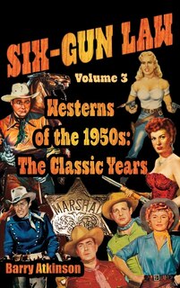 SIX-GUN LAW Westerns of the 1950s: The Classic Years