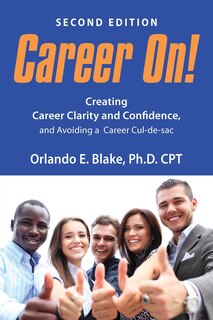 Career On!: Creating Career Clarity and Confidence and Avoiding a Career Cul-de-sac - Third Edition