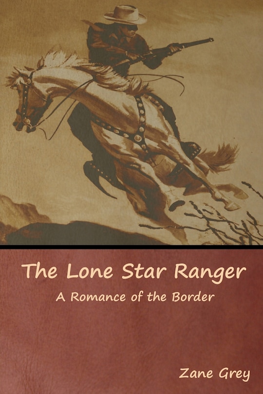 The Lone Star Ranger: A Romance Of The Border