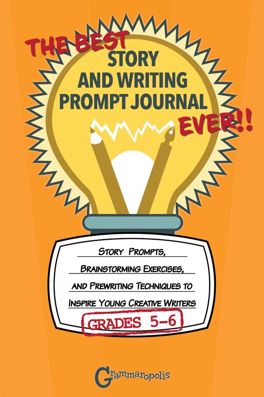 Front cover_The Best Story And Writing Prompt Journal Ever, Grades 5-6
