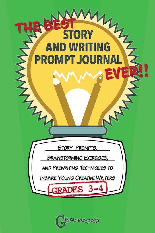 Front cover_The Best Story And Writing Prompt Journal Ever, Grades 3-4