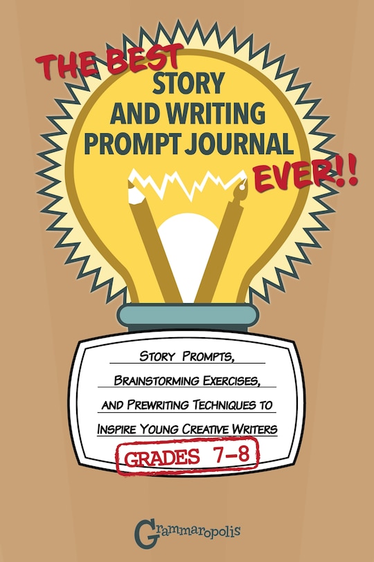 Front cover_The Best Story And Writing Prompt Journal Ever, Grades 7-8