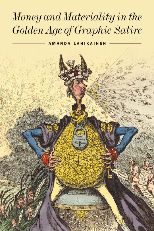 Front cover_Money And Materiality In The Golden Age Of Graphic Satire