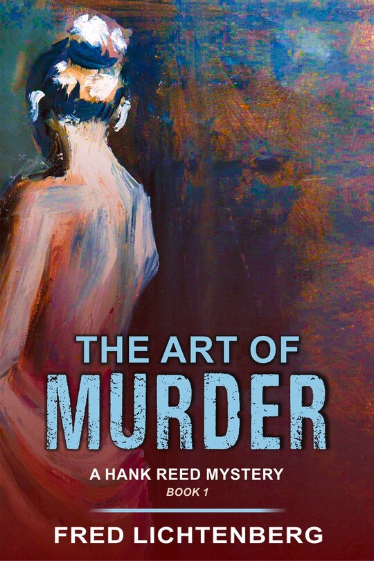 Front cover_The Art of Murder (A Hank Reed Mystery, Book 1)