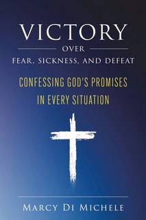 Front cover_Victory Over Fear, Sickness, and Defeat