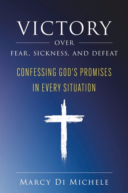 Front cover_Victory Over Fear, Sickness, and Defeat
