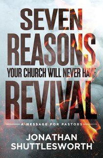 Front cover_Seven Reasons Your Church Will Never Have Revival
