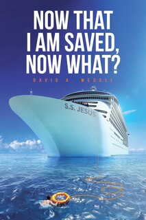 Front cover_Now That I Am Saved, Now What?