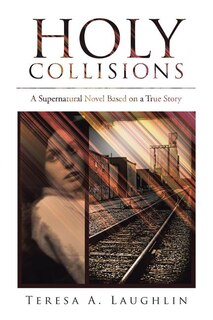 Holy Collisions: A Supernatural Novel Based on a True Story