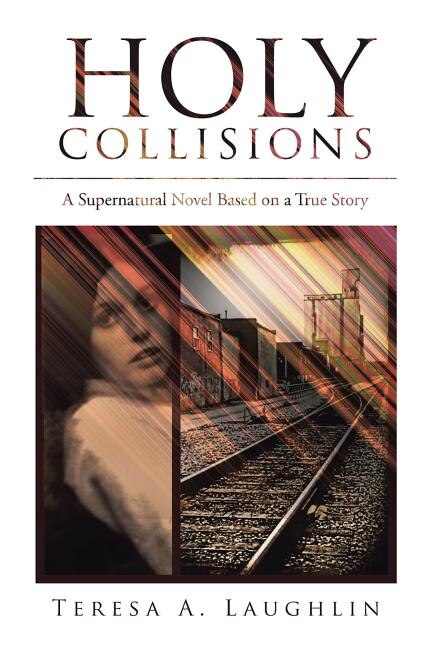 Holy Collisions: A Supernatural Novel Based on a True Story