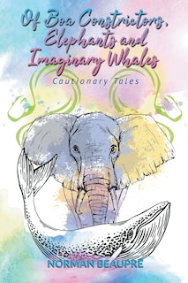 Front cover_Of Boa Constrictors, Elephants and Imaginary Whales