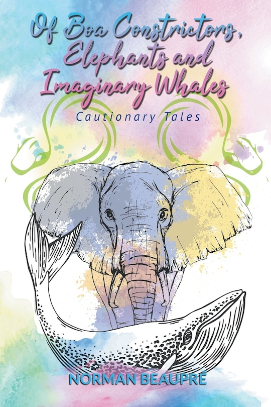 Front cover_Of Boa Constrictors, Elephants and Imaginary Whales