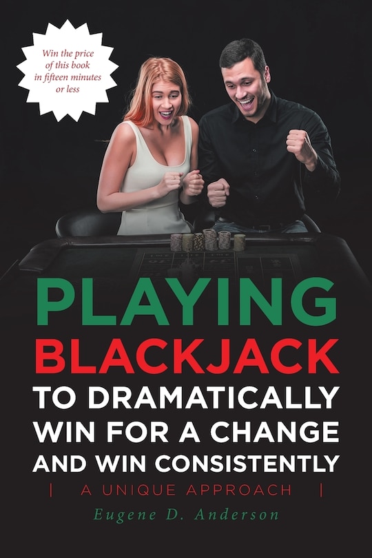 Front cover_Playing Blackjack To Dramatically Win For A Change and Win Consistently