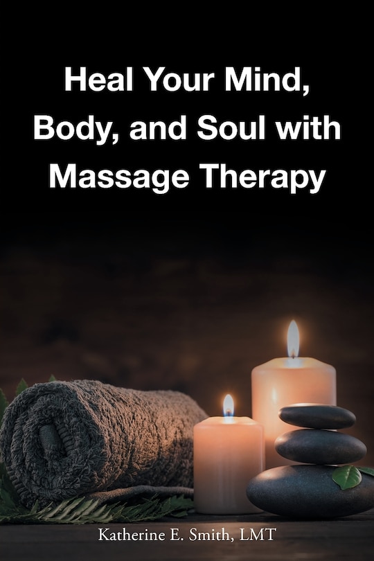 Heal Your Mind, Body, And Soul With Massage