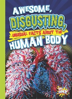 Couverture_Awesome, Disgusting, Unusual Facts About The Human Body