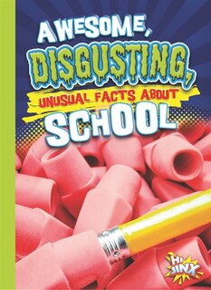 Front cover_Awesome, Disgusting, Unusual Facts About School