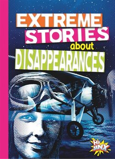 Extreme Stories About Disappearances