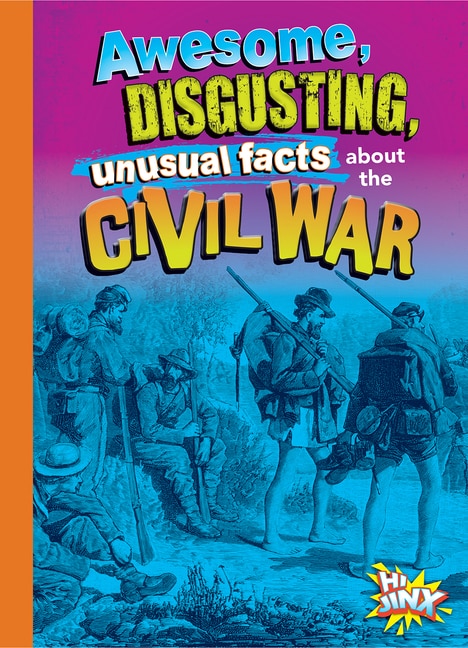 Front cover_Awesome, Disgusting, Unusual Facts about the Civil War