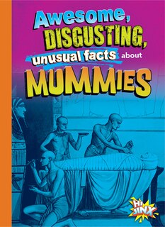 Front cover_Awesome, Disgusting, Unusual Facts about Mummies