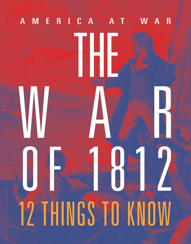Couverture_The War of 1812: 12 Things to Know