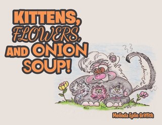Front cover_Kittens, Flowers, and Onion Soup!