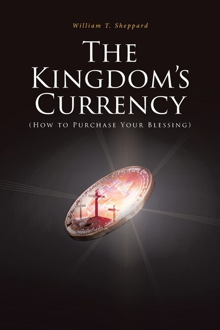 Front cover_The Kingdom's Currency (How to Purchase Your Blessing)