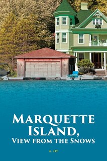 Front cover_Marquette Island, View from the Snows