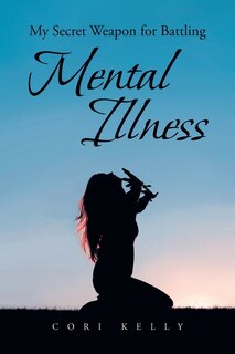 Front cover_My Secret Weapon for Battling Mental Illness