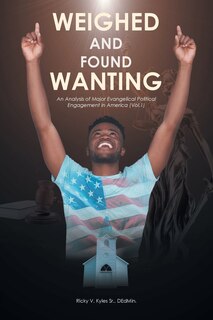 Couverture_Weighed and Found Wanting; An Analysis of Major Evangelical Political Engagement in America
