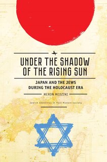 Under the Shadow of the Rising Sun: Japan and the Jews during the Holocaust Era (Lectures from the “Broadcast University” of Israel Army Radio)