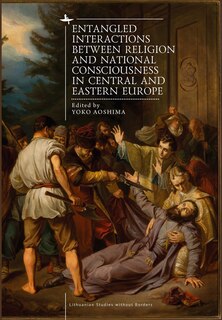 Front cover_Entangled Interactions Between Religion And National Consciousness In Central And Eastern Europe