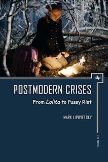 Postmodern Crises: From Lolita To Pussy Riot