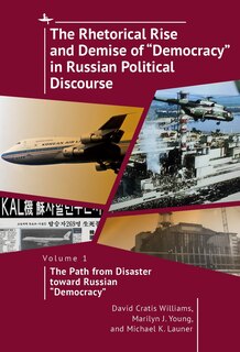Couverture_The Rhetorical Rise and Demise of “Democracy” in Russian Political Discourse, Volume 1