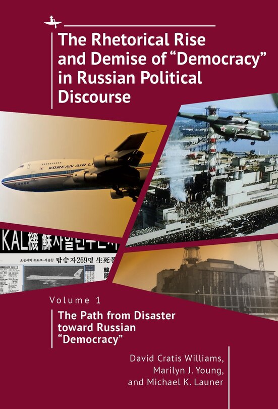Couverture_The Rhetorical Rise and Demise of “Democracy” in Russian Political Discourse, Volume 1