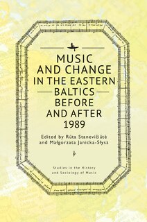 Front cover_Music and Change in the Eastern Baltics Before and After 1989