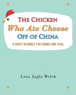 Front cover_The Chicken Who Ate Cheese Off Of China