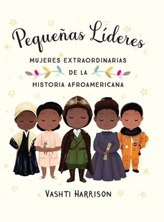 Couverture_Pequeñas líderes: mujeres extraordinarias de la historia afroamericana / Little  Leaders: Bold Women in Black History