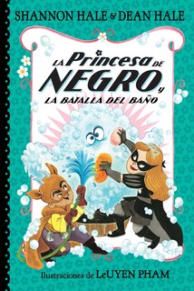 Front cover_La Princesa de Negro y la batalla del baño / The Princess in Black and the Bathtime Battle