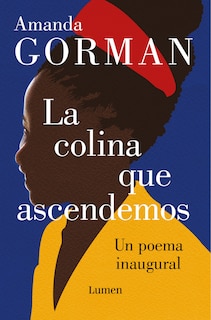 La Colina Que Ascendemos: Un Poema Inaugural / The Hill We Climb: An Inaugural P Oem For The Country: Bilingual Books