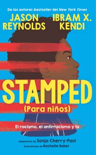 Front cover_Stamped (para niños): El racismo, el antirracismo y tú / Stamped (For Kids) Racism, Antiracism, and You