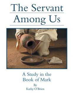 The Servant Among Us: A Study in the Book of Mark