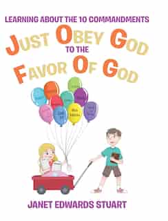 Just Obey God To The Favor Of God: Learning About the 10 Commandments by Janet Edwards Stuart