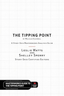 Couverture_The Tipping Point by Malcolm Gladwell - A Story Grid Masterwork Analysis Guide