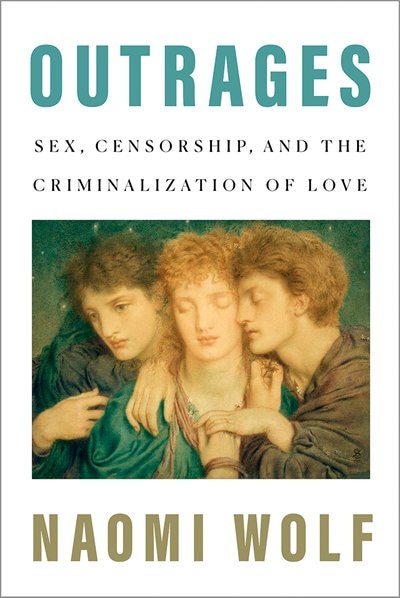 Outrages: Sex, Censorship, And The Criminalization Of Love