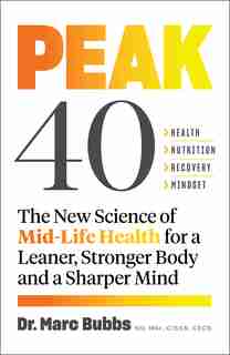 Peak 40: The New Science Of Mid-life Health For A Leaner, Stronger Body And A Sharper Mind by Marc Bubbs