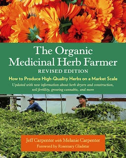 The Organic Medicinal Herb Farmer, Revised Edition: How to Produce High-Quality Herbs on a Market Scale