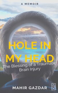 Hole in My Head: The Blessing of a Traumatic Brain Injury
