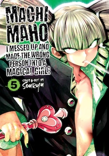 Front cover_Machimaho: I Messed Up And Made The Wrong Person Into A Magical Girl! Vol. 5