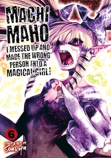 Front cover_Machimaho: I Messed Up And Made The Wrong Person Into A Magical Girl! Vol. 6